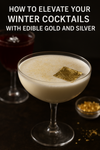 Winter Cocktails with Edible Gold & Silver | Add 23ct & 24ct Sparkle to Your Seasonal Drinks
